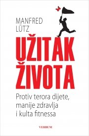 Užitak života : Protiv terora dijete, manije zdravlja i kulta fitnessa Books
