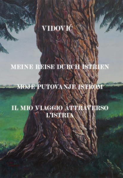 Meine Reise durch Istrien - Moje putovanje Istrom - Il mio viaggio attraverso l’Istria: Ein Bilderzyklus mit Texten von Mate Balota - Ciklus slika s ... Un ciclo di immagini con testi di Mate Balota Film, Art & Culture