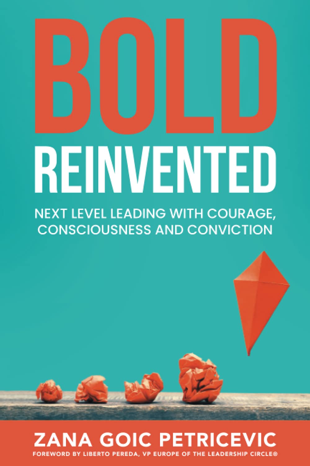 Bold Reinvented: Next level leading with Courage, Consciousness and Conviction Law