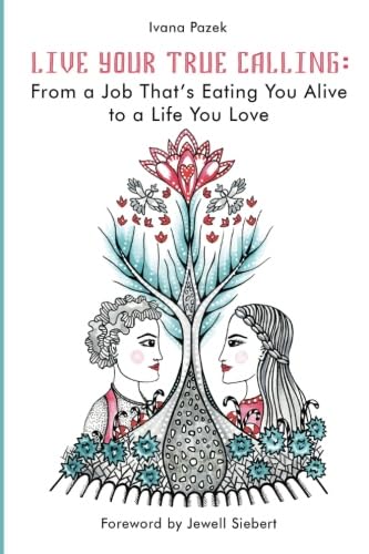 Live Your True Calling: From a Job That's Eating You Alive to a Life You Love (Beyond the Fairytale) Business, Finance & Career