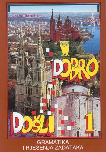 Dobro Dosli 1. Gramatika Hrvatskoga Jezika i Rjesenja Zadataka Books