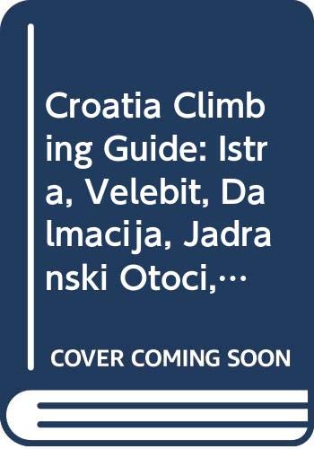 Croatia Climbing Guide: Istra, Velebit, Dalmacija, Jadranski Otoci, Zagreb i Okolica Leisure, Home & Garden