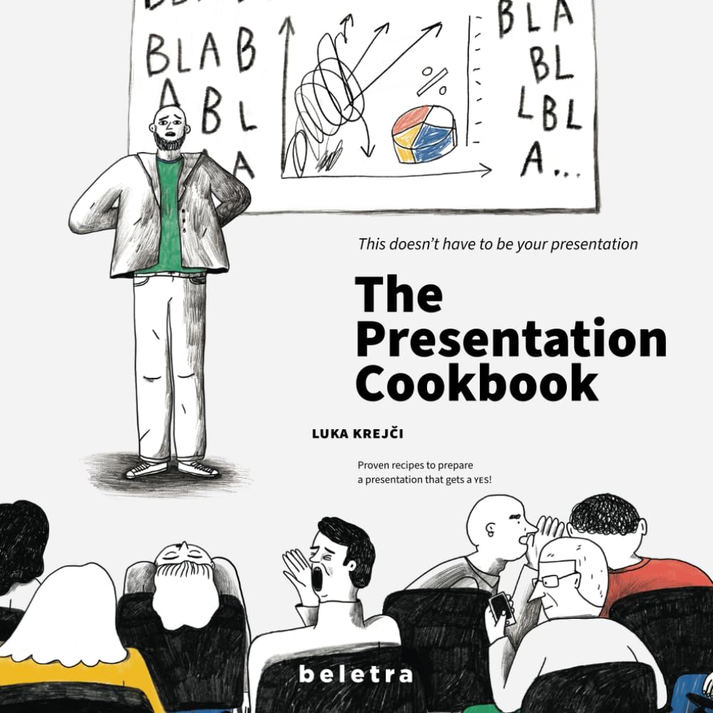 The Presentation Cookbook: Proven recipes to prepare a presentation that gets a YES! Business, Finance & Career