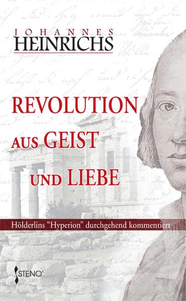 Revolution aus Geist und Liebe. Hölderlins Hyperion durchgehend kommentiert Philosophy