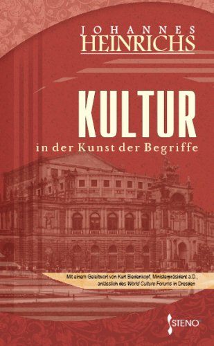 Kultur - in der Kunst der Begriffe: Mit einem Geleitwort von Kurt Biedenkopf zum "World Culture Forum" in Dresden Philosophy