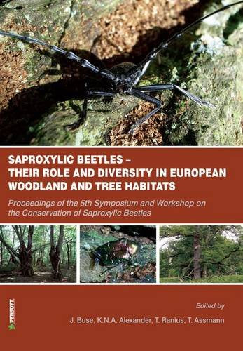 Saproxylic Beetles: Their Role and Diversity in European Woodland & Tree Habitats: Proceedings of the 5th Symposium and Workshop on the Conservation of Saproxylic Beetles (Faunistica, 89, Band 89) Natural Sciences