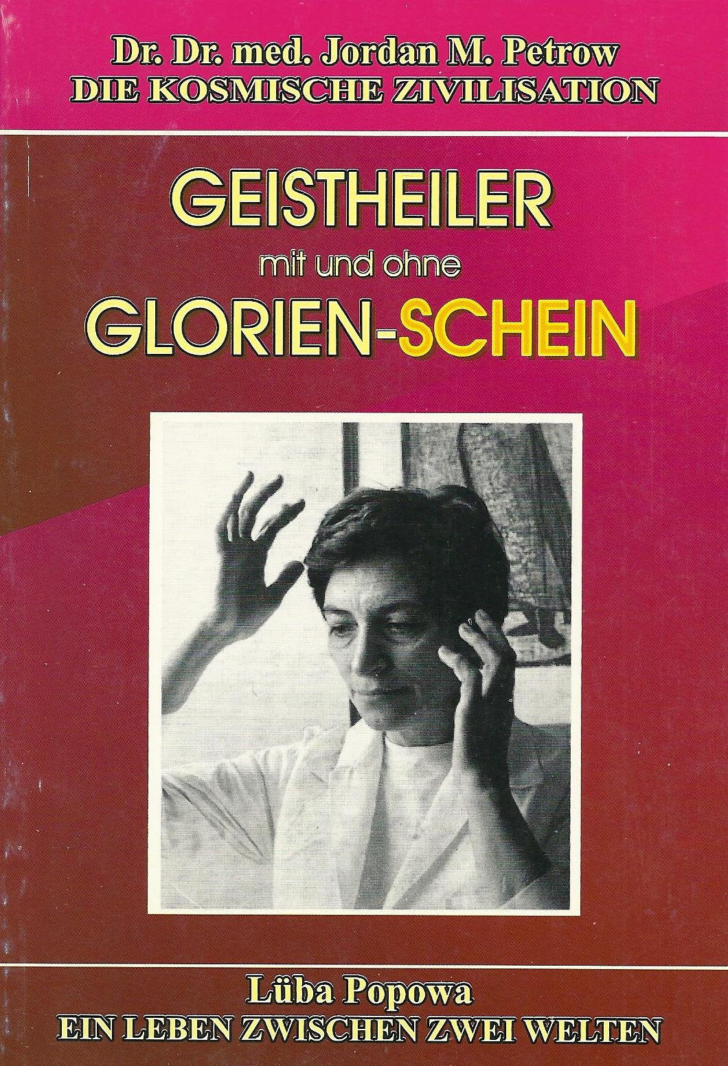 Geistheiler mit und ohne Glorien-Schein Unser Weg in die Unsterblichkeit ist vorgezeichnet Books
