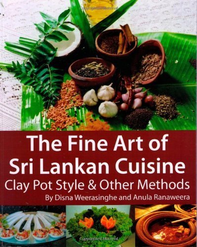 The Fine Art of Sri Lankan Cuisine: Clay Pot Style and Other Methods by Disna Weerasinghe, Anula Ranaweera (2007) Paperback Books