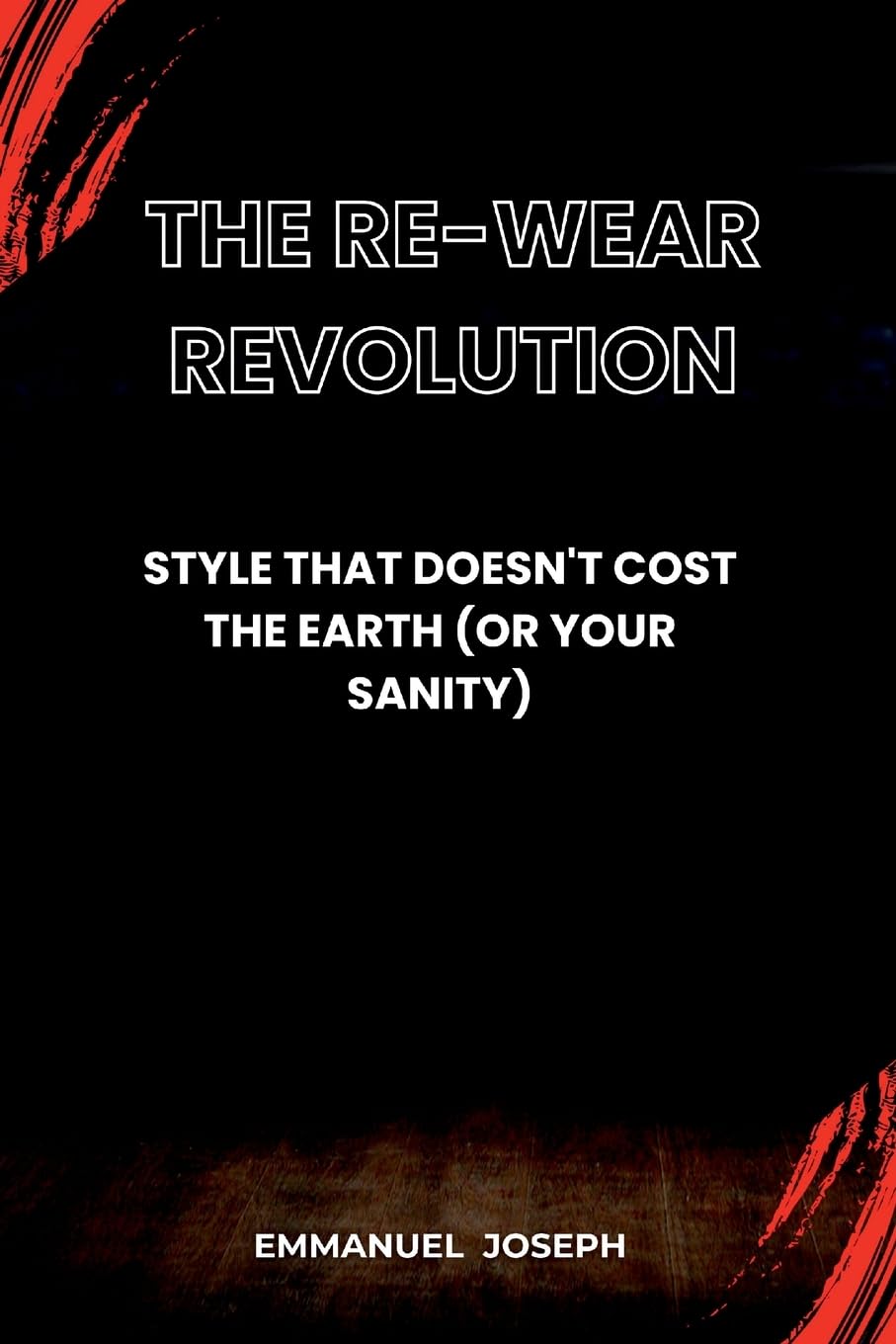 The Re-Wear Revolution, Style That Doesn't Cost the Earth (Or Your Sanity) Business, Finance & Career