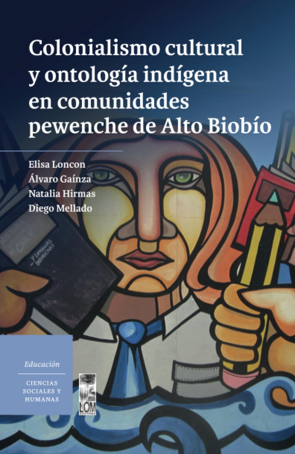 Colonialismo cultural y ontología indígena en comunidades pewenche de Alto Biobío Social Sciences