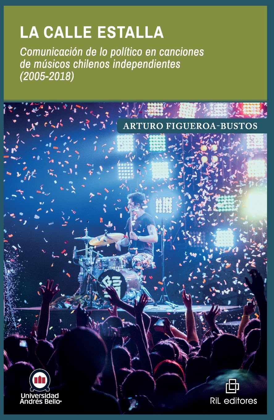 La calle estalla. Comunicación de lo político en canciones de músicos chilenos independientes (2005-2018) Arts & Music