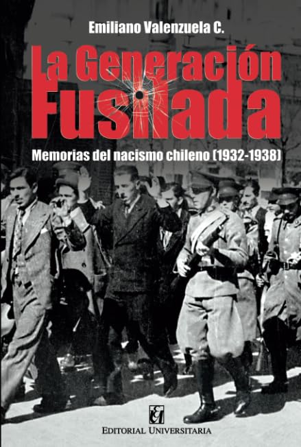 La generación fusilada: Memorias del nacismo chileno (1932-1938) Politics & History
