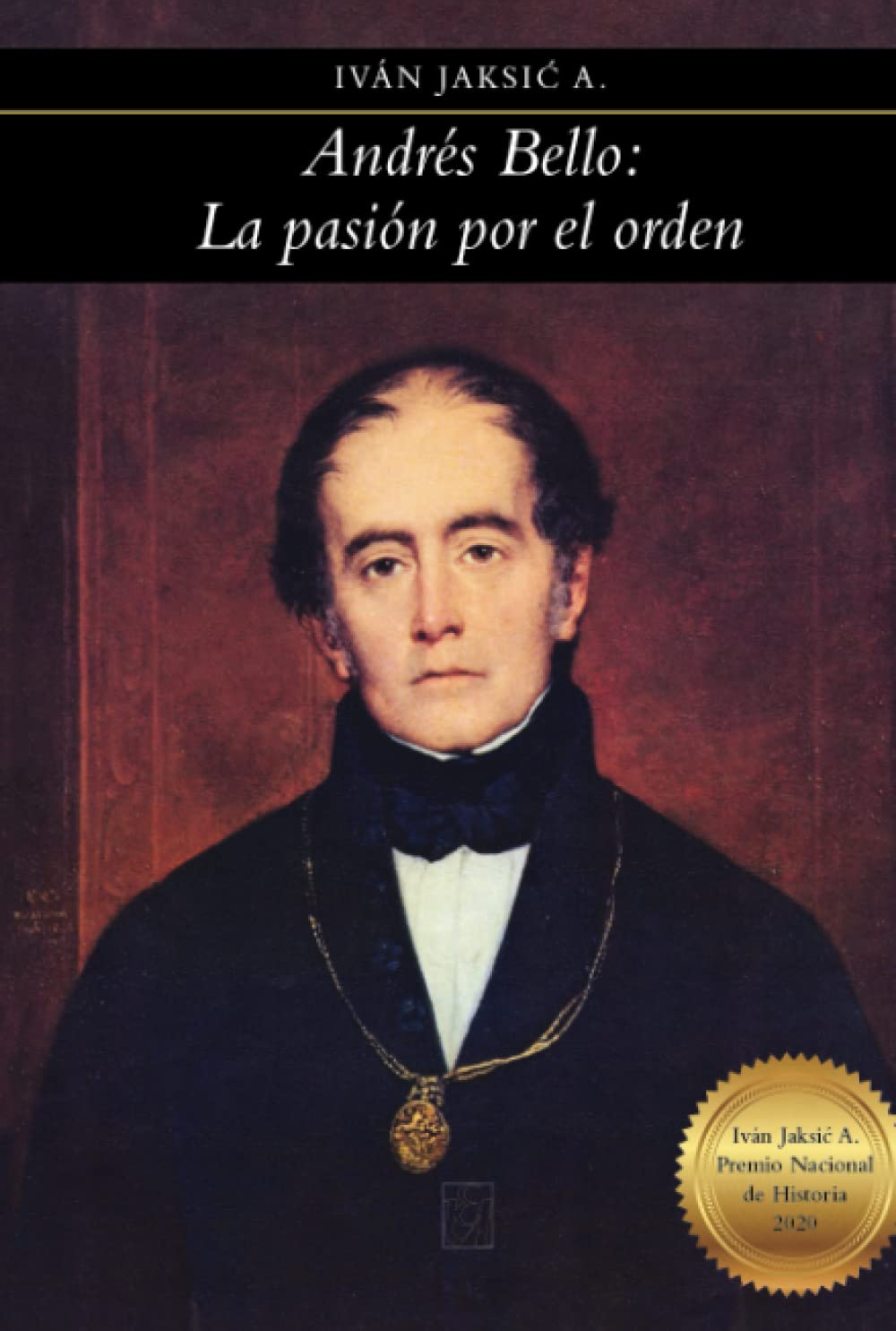 Andrés Bello: la pasión por el orden Politics & History