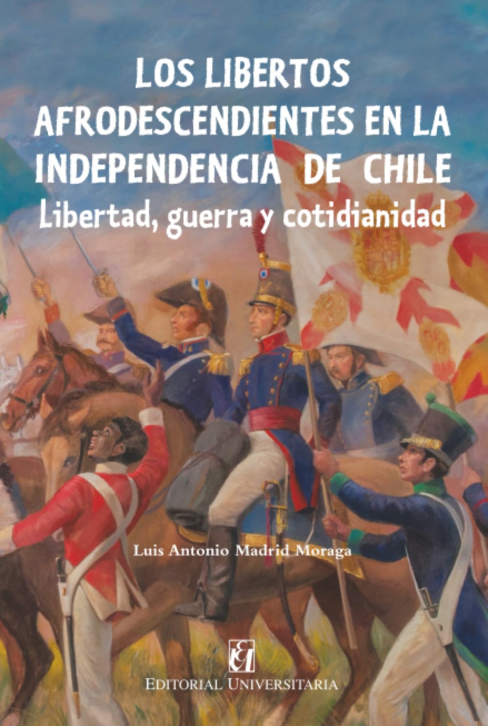 Los libertos afrodescendientes en la independencia de Chile Politics & History