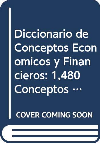 Diccionario de Conceptos Economicos y Financieros: 1,480 Conceptos Relevantes Para La Gestion Empresarial Books