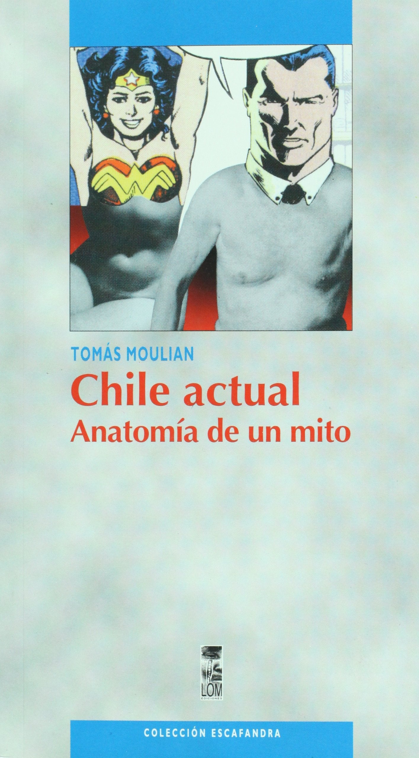 Chile actual : anatomía de un mito / Tomás Moulian. Politics & History