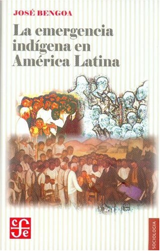 La emergencia indigena en America Latina / The Indeginous Emergency in Latin America Social Sciences