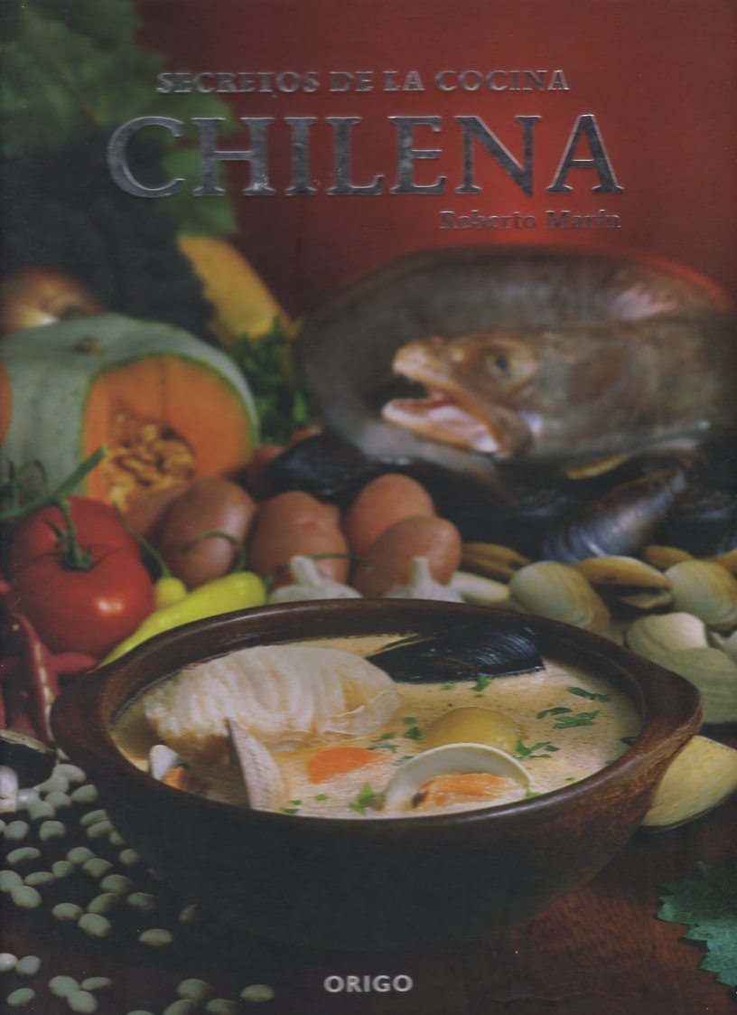 Secrets of Chilean Cuisine Leisure, Home & Garden