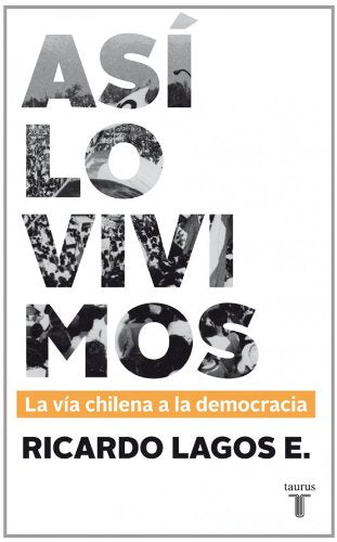 Así lo vivimos: la vía chilena a la democracia (Historia) Social Sciences