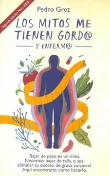 LOS MITOS ME TIENEN GORDO Y ENFERMO.PEDRO GREZ book