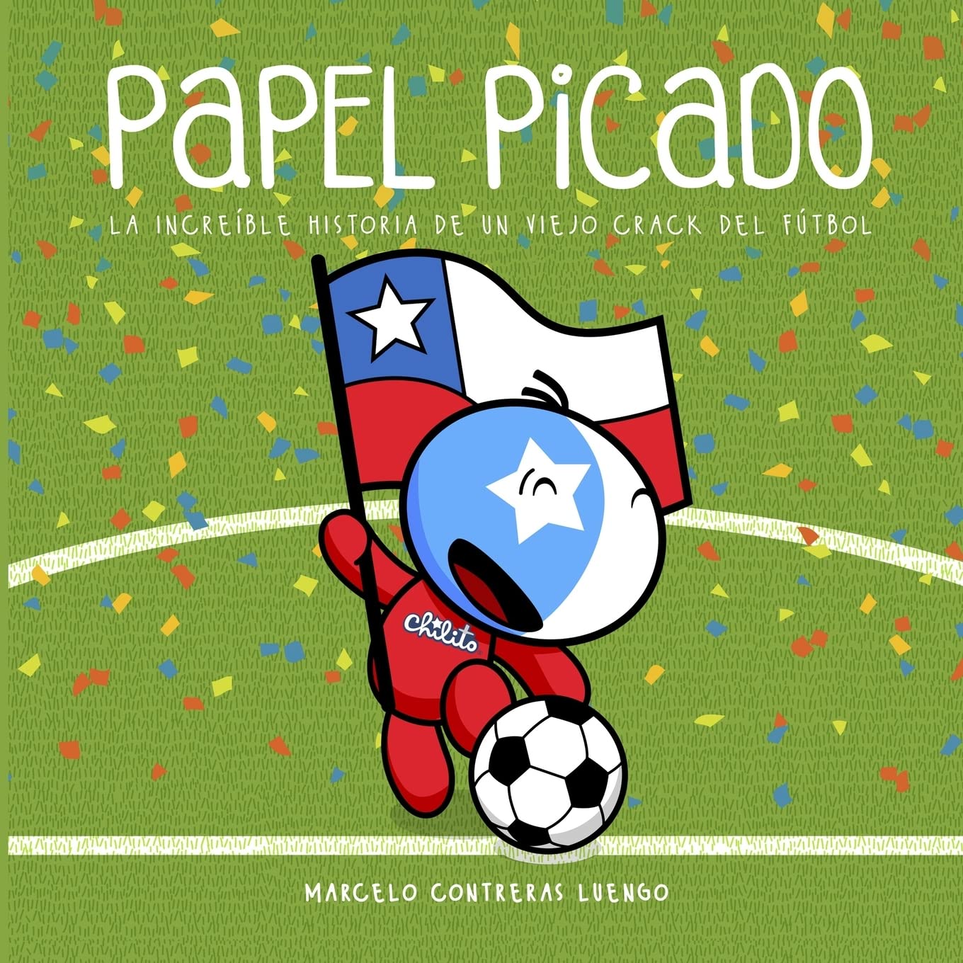 Papel Picado: La Increíble Historia de un Viejo Crack del Fútbol (Chilito, Band 4) Leisure & Fun