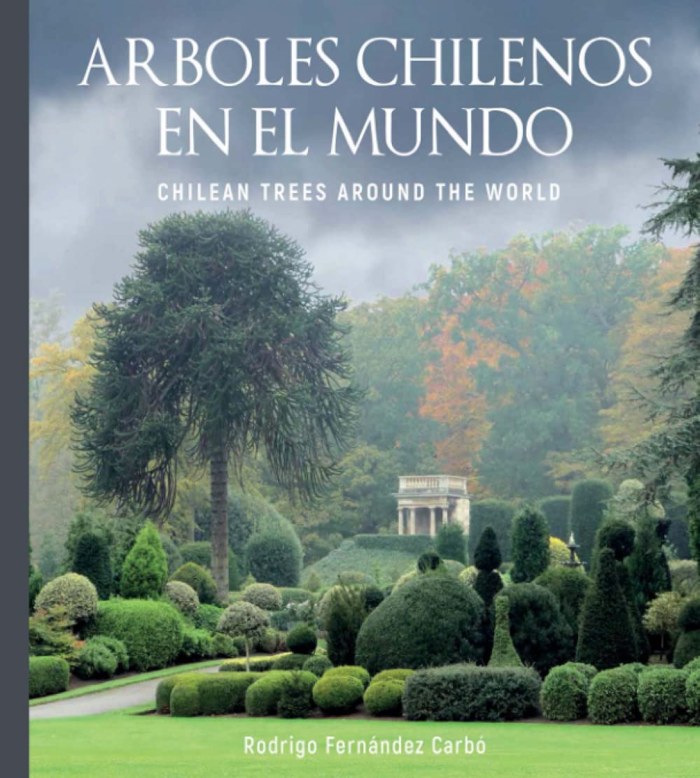 Árboles chilenos en el mundo: Chilean trees around the world Garden & Plants