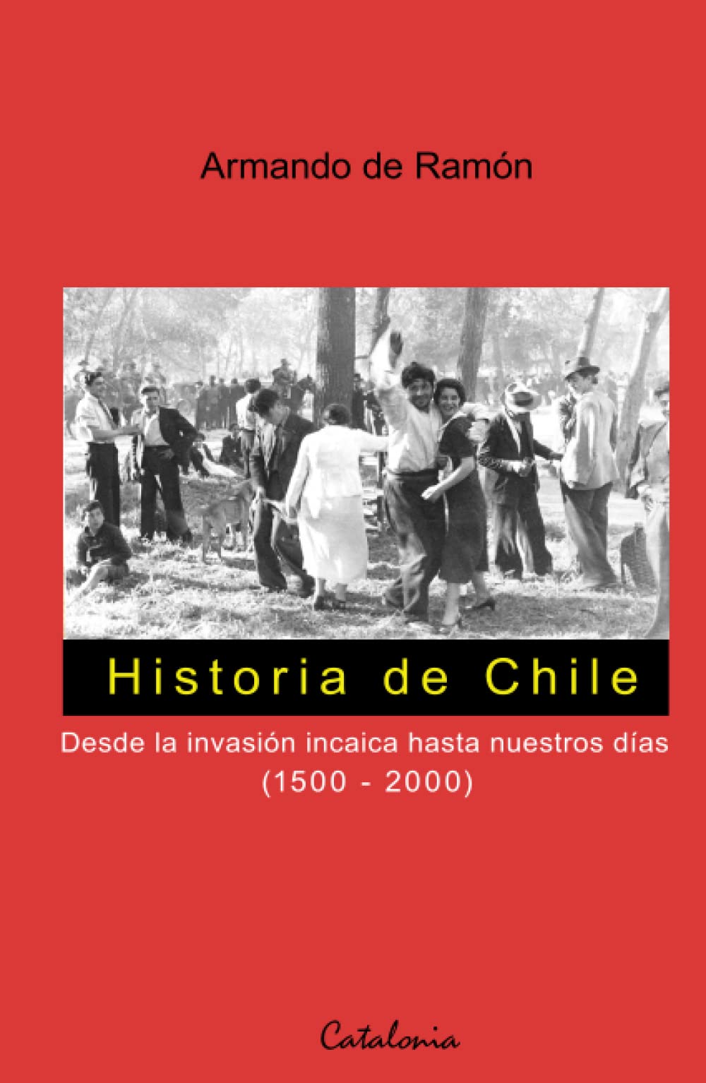 Historia de Chile: Desde la invación incaica hasta nuestros días (1500 - 2000) book