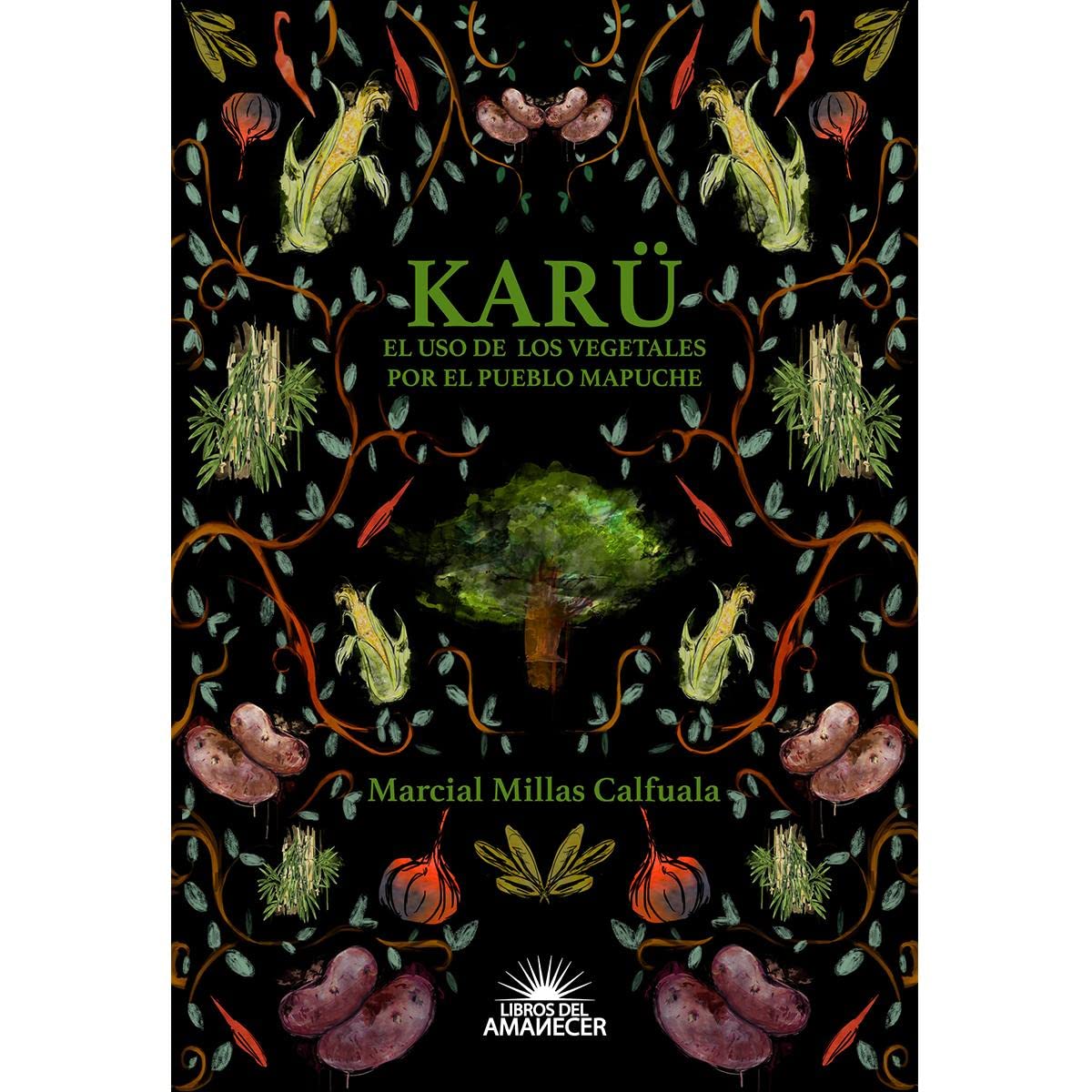 KARÜ: El USO DE LOS VEGETALES POR EL PUEBLO MAPUCHE book
