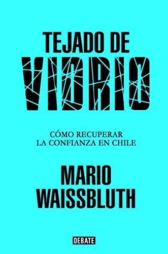 Tejado de vidrio. La reconstruccion de la confianza en Chile book