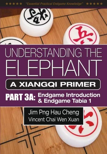Understanding the Elephant: A Xiangqi Primer Part 3A: Endgame Introduction and Endgame Tabia 1 Leisure & Fun