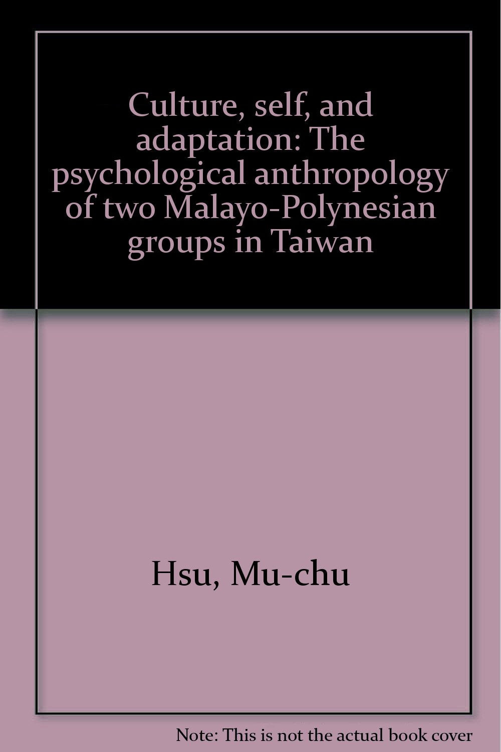 Culture, self, and adaptation: The psychological anthropology of two Malayo-Polynesian groups in Tai Books