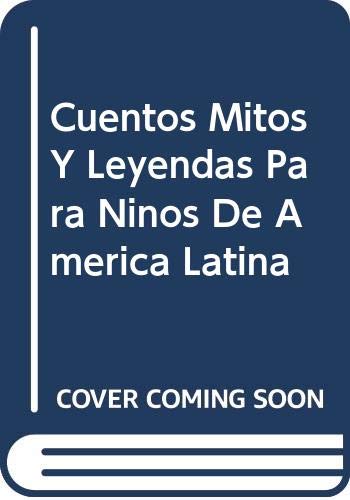 Cuentos Mitos Y Leyendas Para Ninos De America Latina Books