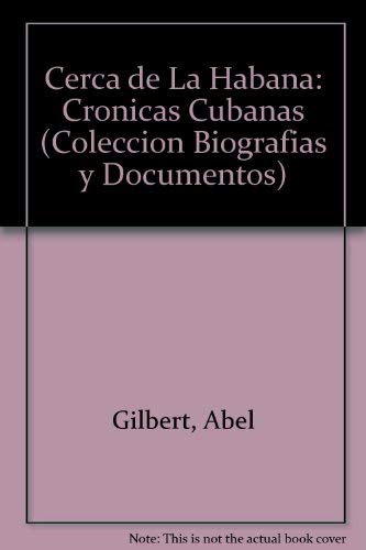 Cerca de La Habana: Cronicas Cubanas (Coleccion Biografias y Documentos) (Spanish Edition) Politics & Society