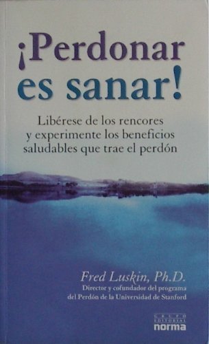 Perdonar Es Sanar / Forgiving for Good: Liberese De Los Rencores Y Experimente Los Beneficios Saludables Que Trae El Perdon Religion & Esotericism