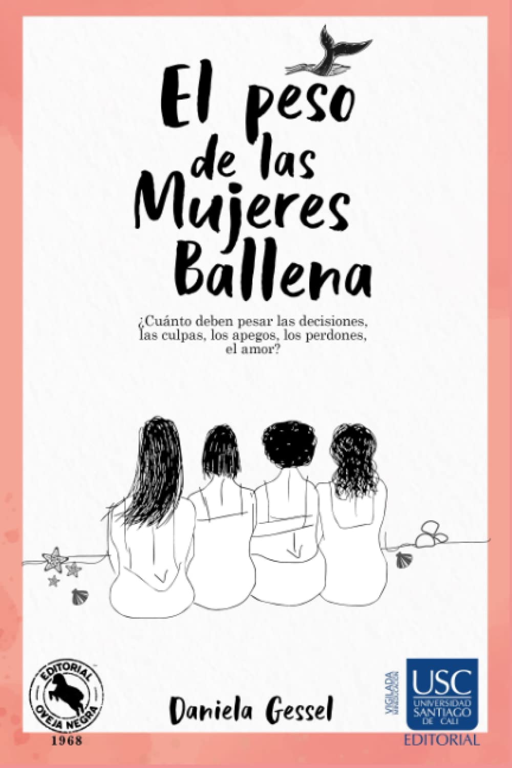 El peso de las Mujeres Ballena: ¿Cuánto deben pesar las decisiones, las culpas, los apegos, los perdones, el amor? Contemporary literature