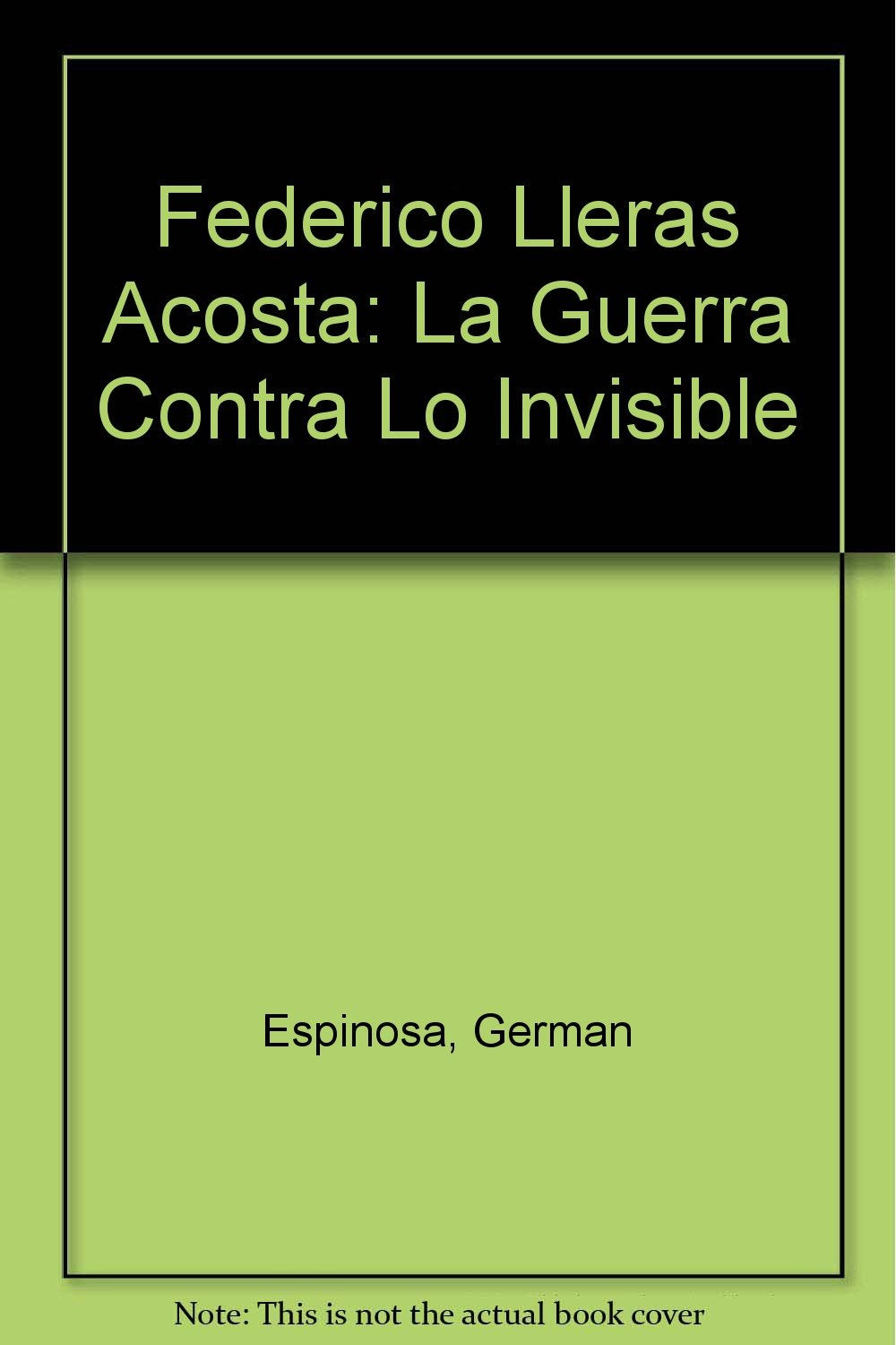 Federico Lleras Acosta: La Guerra Contra Lo Invisible Contemporary literature