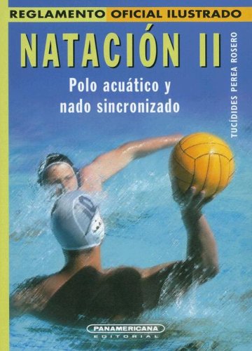 Natacion II: Polo Acuatico y Nado Sincronizado (Reglamento Oficial Ilustrado) Books