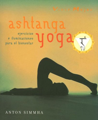 Vivir Mejor Ashtanga Yoga: Ejercicios E Iluminaciones Para El Bienestar Lifestyle