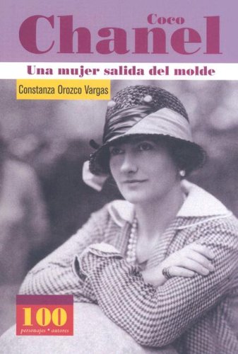 Coco Chanel: Una Mujer Salida Del Molde / a Woman Out of the Pattern (100 Personajes-100 Autores / Collection of 100 Personalities) Memories