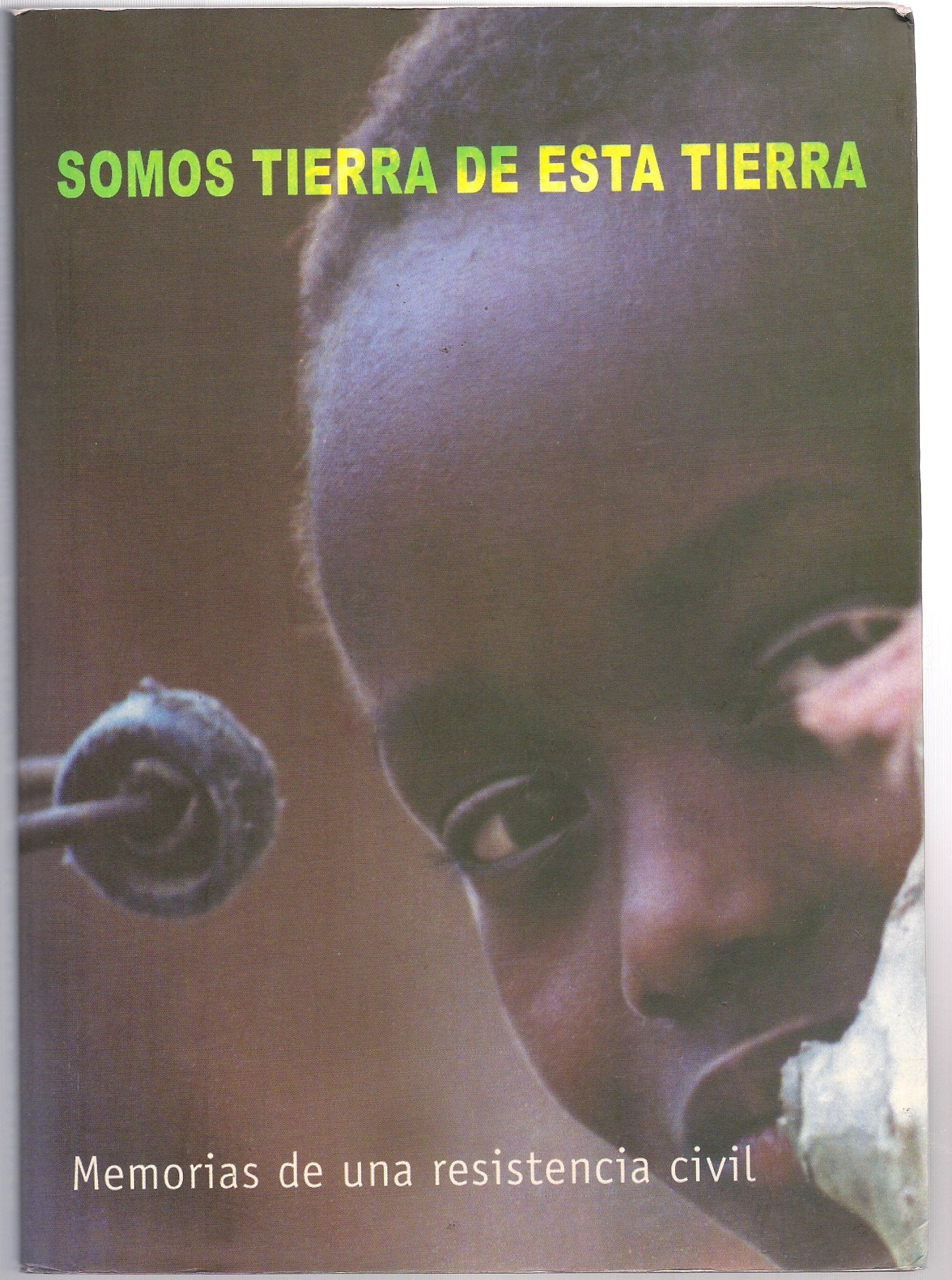 Somos Tierra De Esta Tierra Memorias De Una Resist book