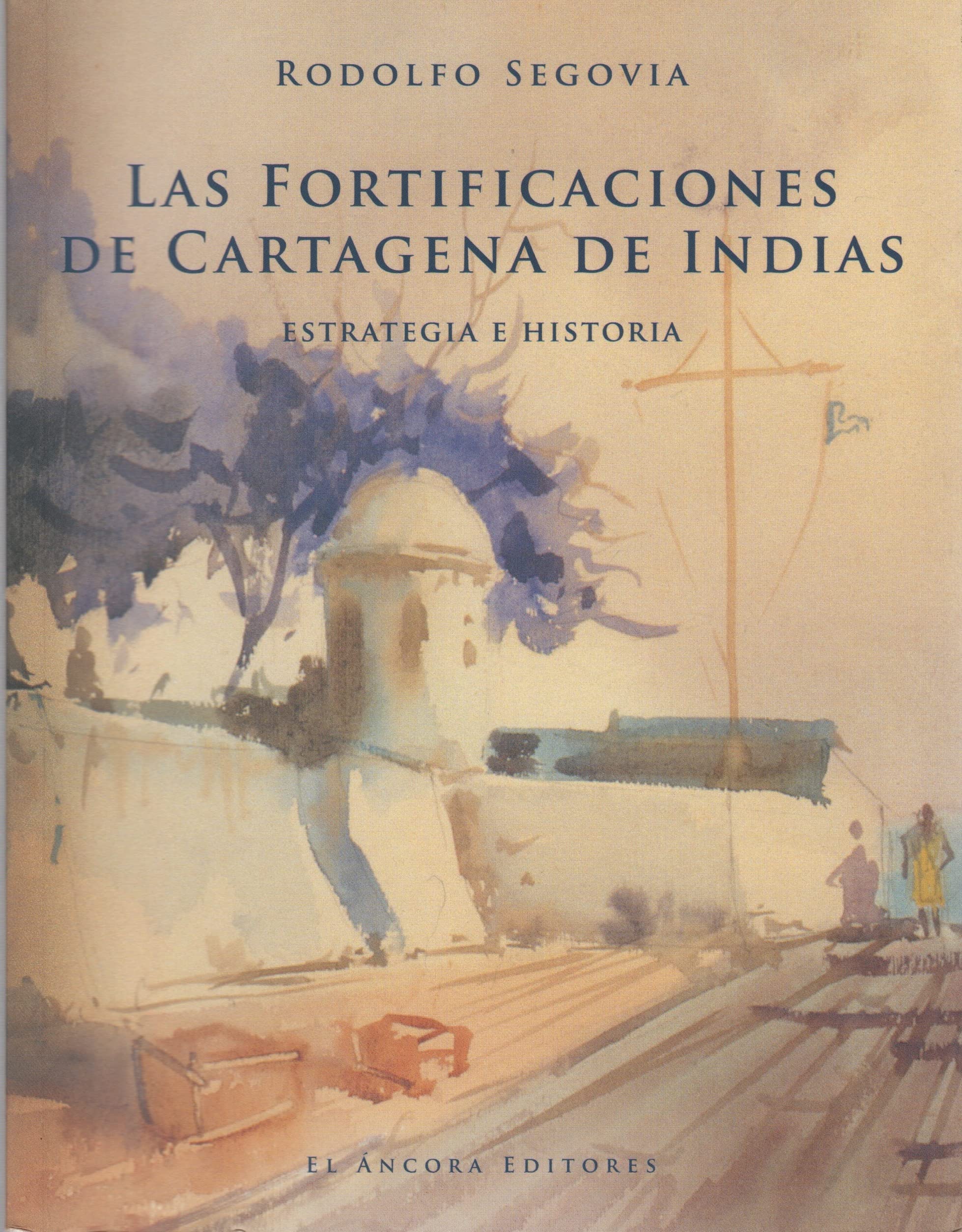 Las Fortificaciones de Cartagena de Indias - Estrategia e Historia (Spanish Edition) book