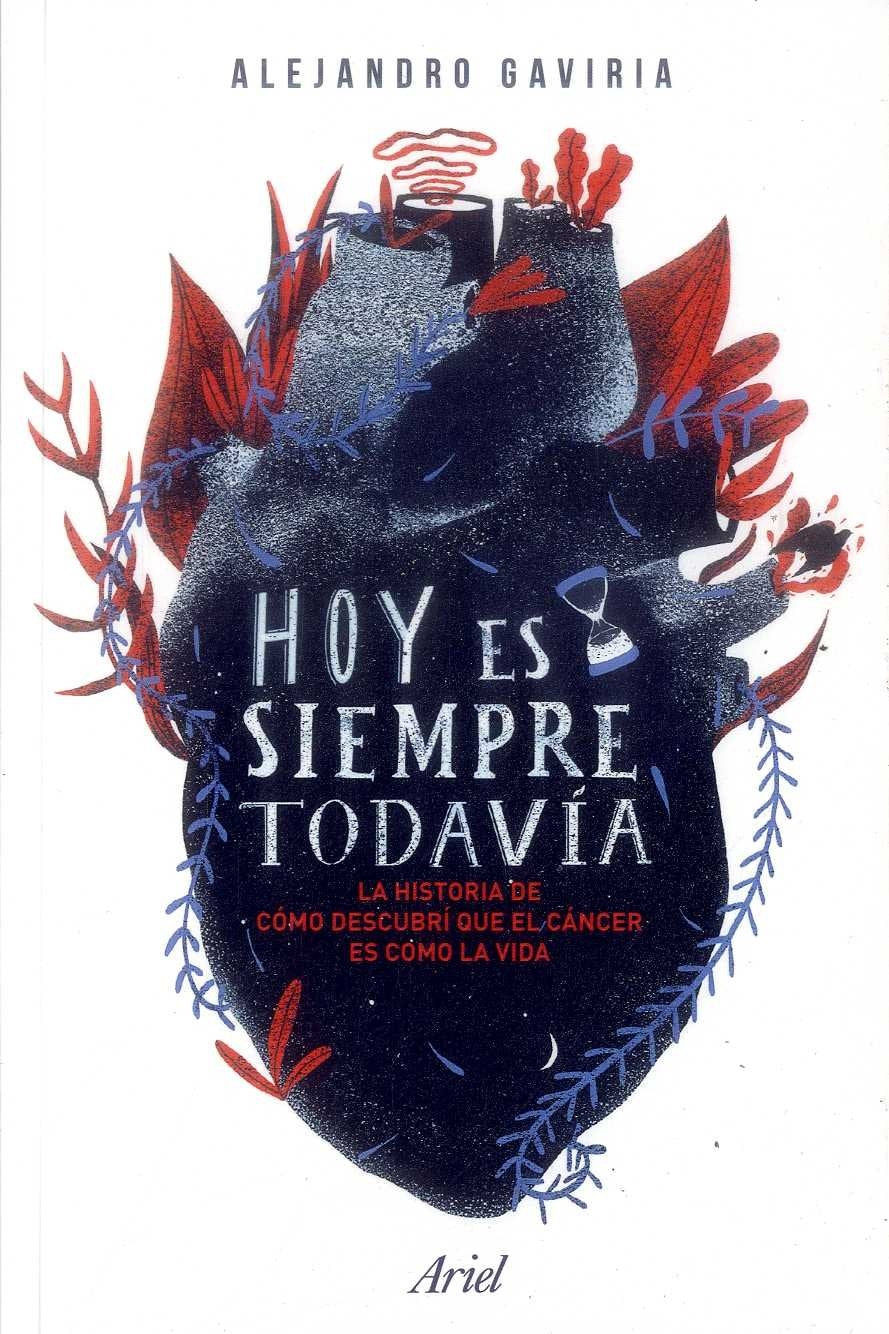 Hoy es siempre todavía: La Historia De Cómo Descubrí Que El Cáncer Es Como La Vida book