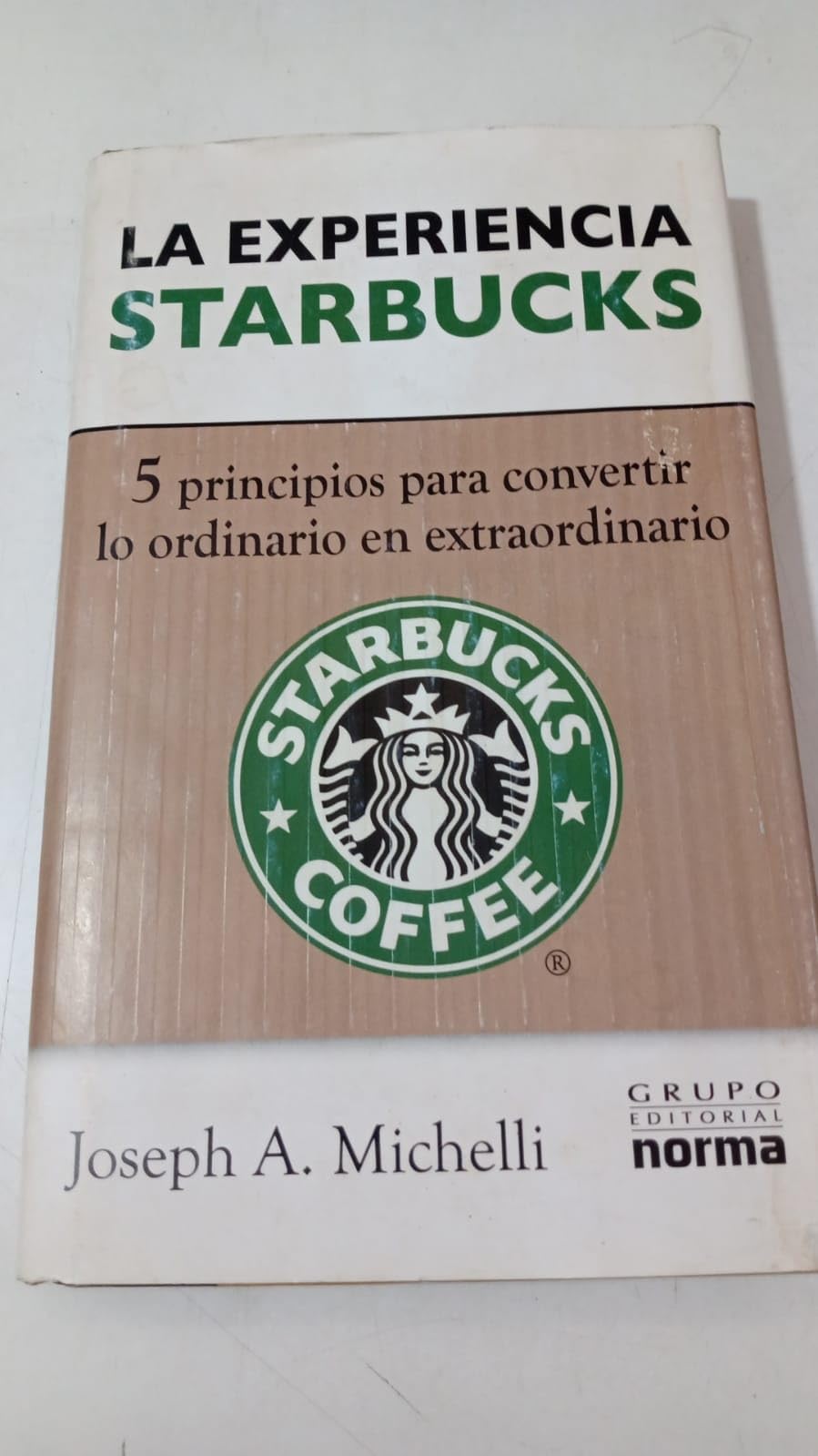 LA EXPERIENCIA STARBUCKS. 5 PRINCIPIOS PARA CONVERTIR LO ORDINARIO EN EXTRAORDINARIO Books