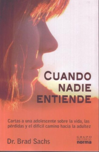 Cuando nadie entiende/ When No One Understands: Cartas a Una Adolescente Sobre La Vida, Las Perdidas Y El Dificil Camino Hacia La Adultez/ Letters to ... on Life, Loss, and Hard Road to Adulthood Psychology