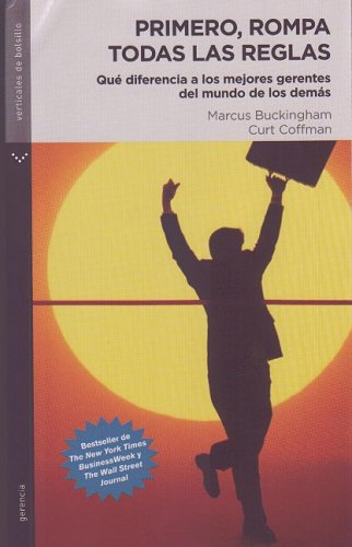 Primero, rompa todas las reglas/ First, Break All the Rules: Que diferencia a los mejores gerentes del mundo de los demas/ What the World's Greatest Managers Do Differently book