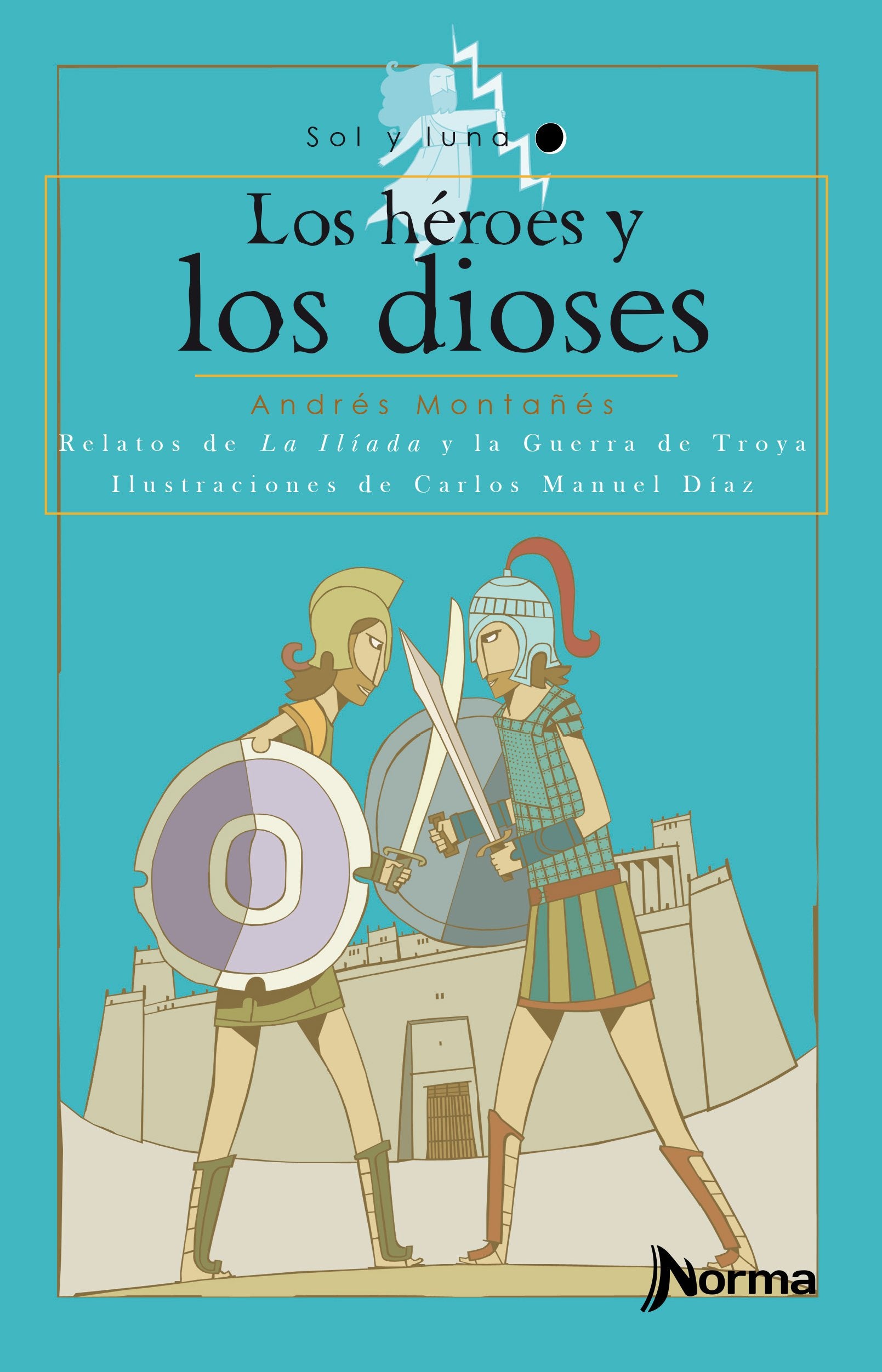 Los heroes y los dioses/ The Heroes and the Goods: Relatos De La Iliada Y La Guerra De Troya book
