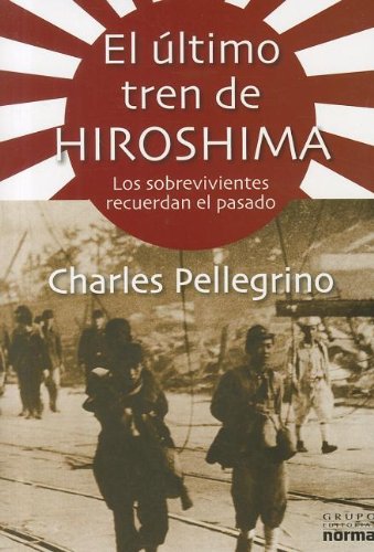 El ultimo tren de Hiroshima / Last Train to Hiroshima: Los Sobrevivientes Recuerdan El Pasado Memories