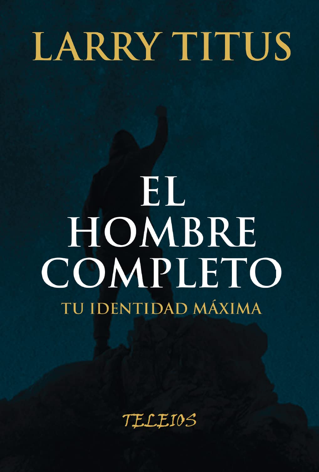 El hombre completo: Tu identidad al máximo Religion & Esotericism