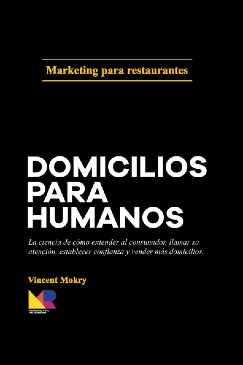 Domicilios para humanos: La ciencia de como entender al consumidor, llamar su atención, establecer confianza y vender más domicilios. (4 libros de Marketing Para Restaurantes) Business, Finance & Career