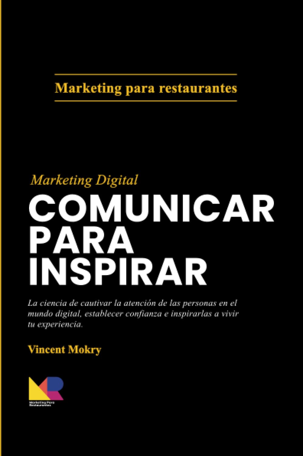 Comunicar para Inspirar: La ciencia de cautivar la atención de las personas en el mundo digital, establecer confianza e inspirarlas. (4 libros de Marketing Para Restaurantes) Business, Finance & Career